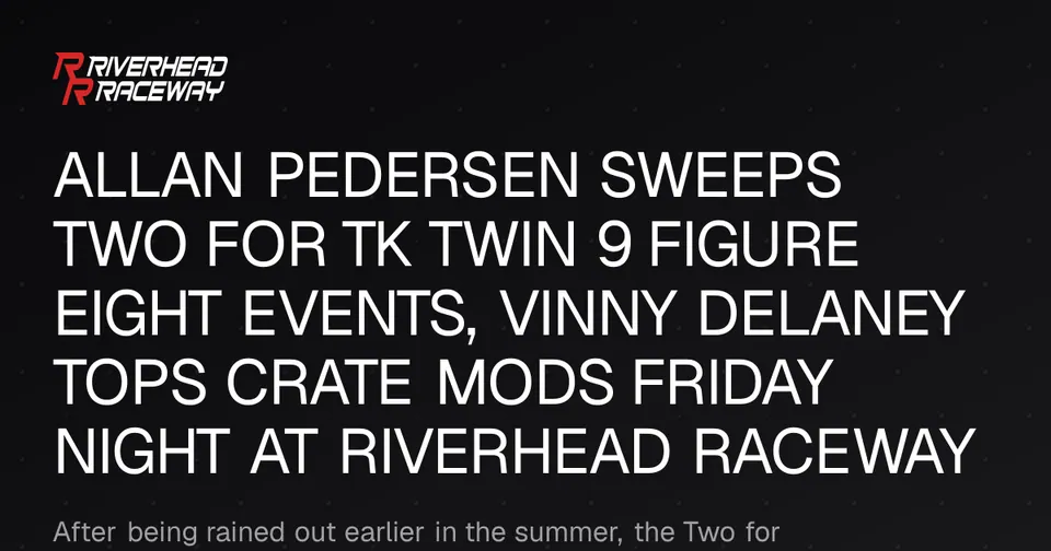 Pedersen Sweeps Two for TK Twin 9 Wins at Riverhead Raceway