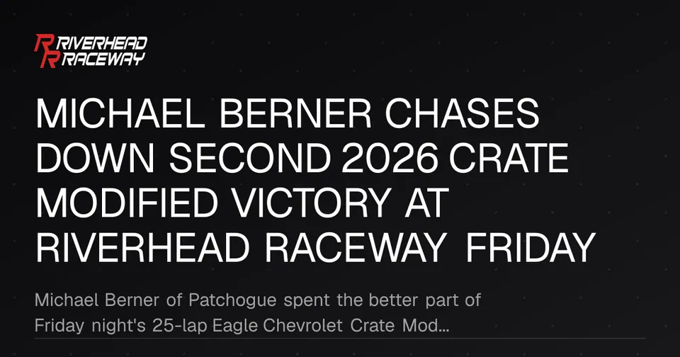 Michael Berner Wins Second 2026 Crate Modified at Riverhead