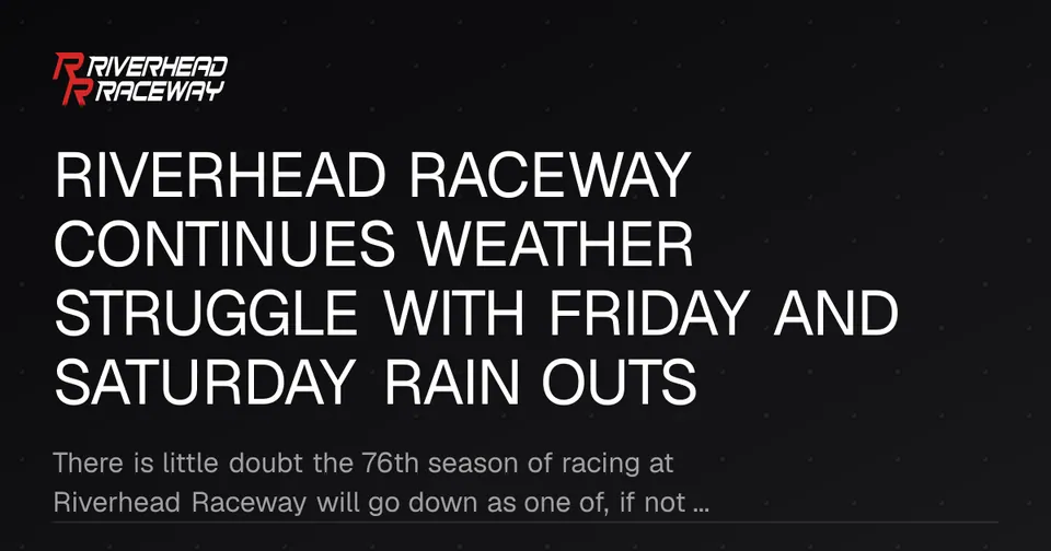 Riverhead Raceway Weather Delays Impact NASCAR and Derby Events