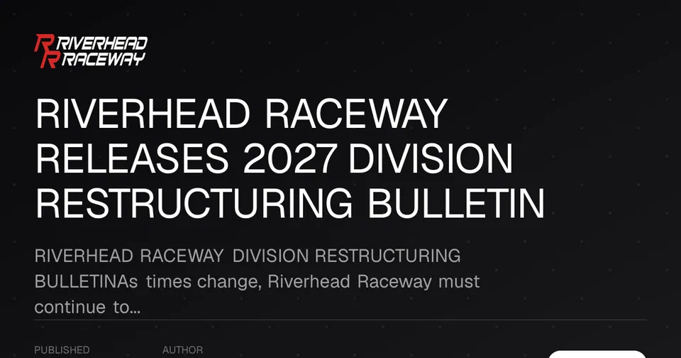 Riverhead Raceway Releases 2027 Division Restructuring Bulletin