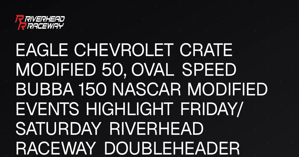 Riverhead Raceway Doubleheader: Crate Modified & Oval Speed Bubba 150