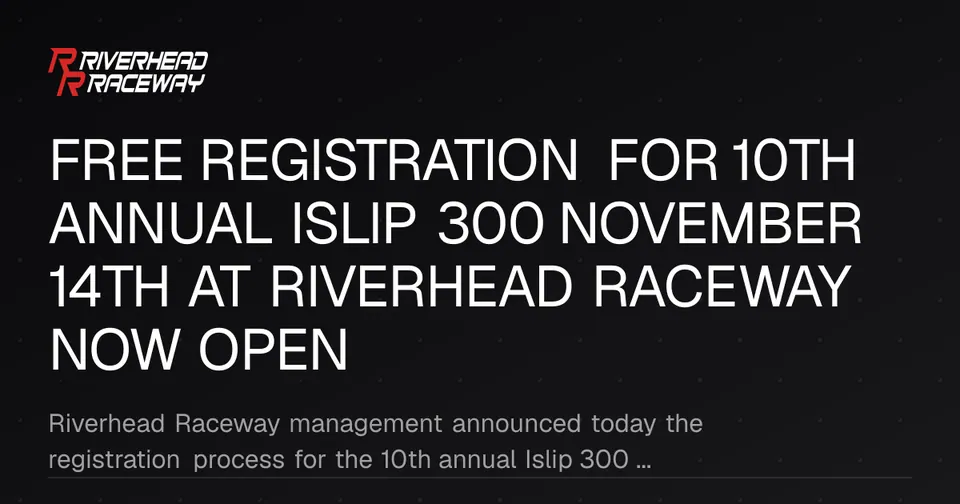 10th Annual Islip 300 Registration Open at Riverhead Raceway