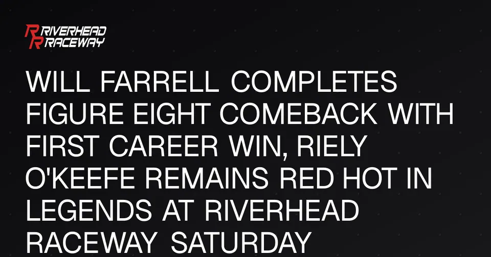 Will Farrell Wins Figure Eight Comeback at Riverhead Raceway